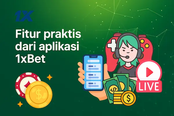 Fitur-Fitur Seru yang Bikin Betah di Aplikasi 1xbet